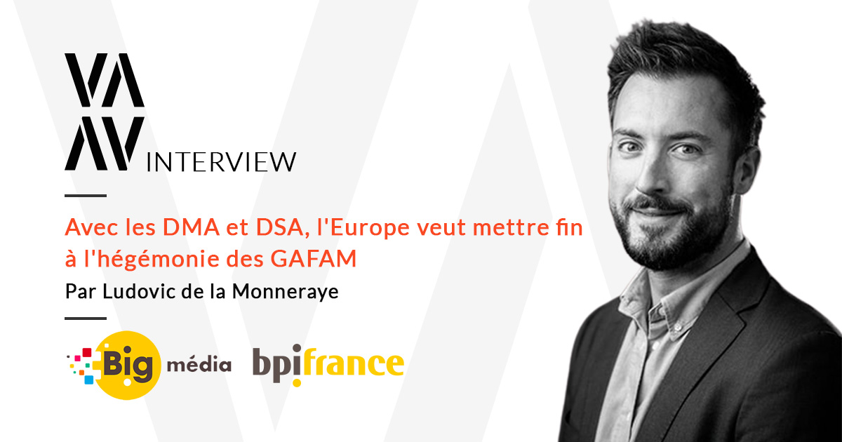 Avec les DMA et DSA, l'Europe veut mettre fin à l'hégémonie des GAFAM - interview de Ludovic de la Monneraye par Bpifrance