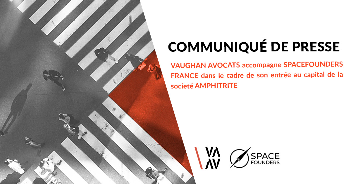 Vaughan avocats accompagne spacefounders France Dans le cadre de son entrée au capital de la societe Amphitrite